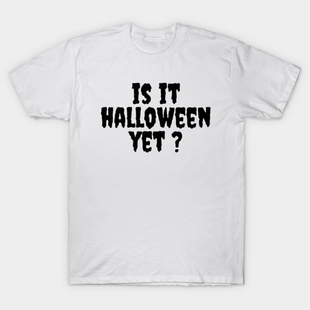 IS IT HALLOWEEN YET ? T-Shirt by Rebelion